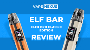 Elf Bar ELFX Pro Classic Edition Review