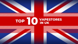 Top 10 Best Vape Stores in UK