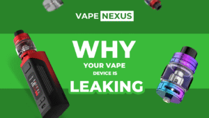 6 Reasons Your Vape Is Leaking