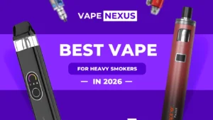 Best Vapes for Heavy Smokers in 2026
