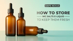 How to Store Nic Salt E-Liquids to Keep Them Fresh