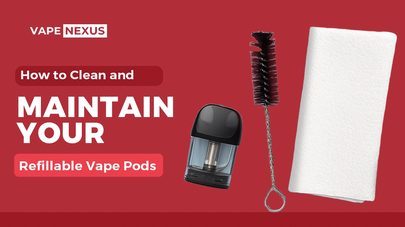 How to Clean and Maintain Your Refillable Vape Pods