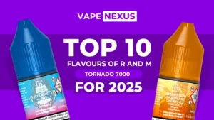 Top 10 Flavours of R and M Tornado 7000 Nic Salts For 2025