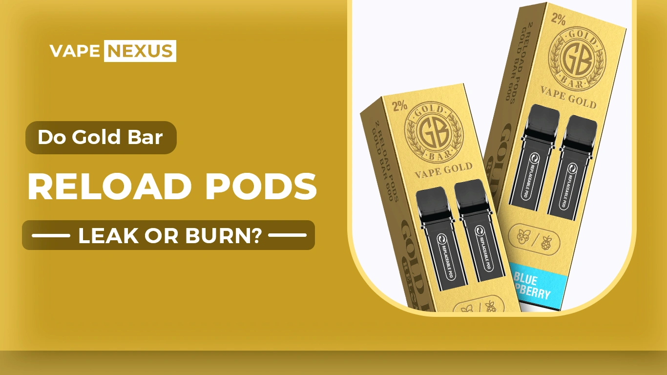 Do Gold Bar Reload Pods Leak or Burn?
