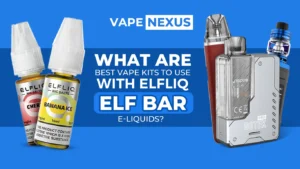 What Are The Best Vape Kits To Use With Elf Bar Elfliq Nic Salts?