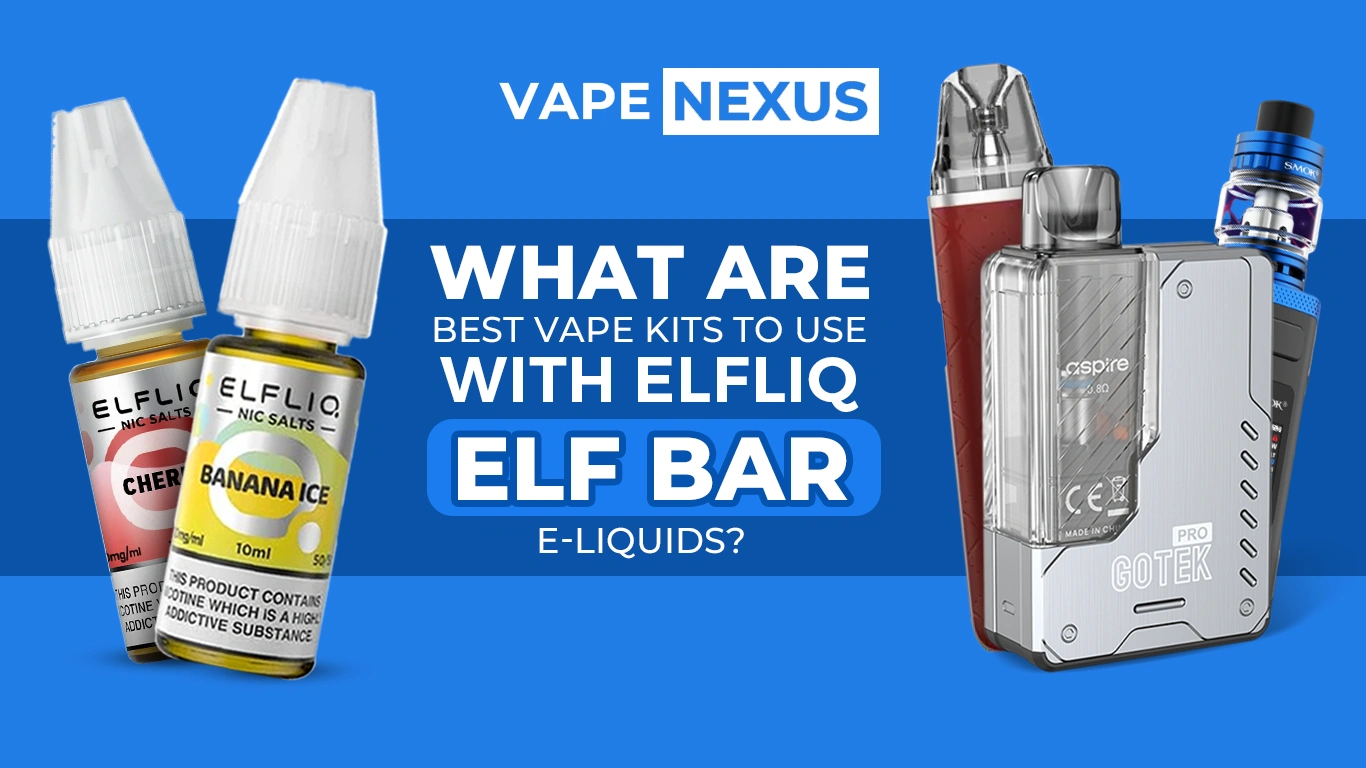 What Are The Best Vape Kits To Use With Elf Bar Elfliq Nic Salts?