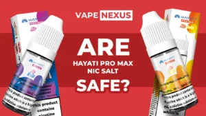 Are Hayati Pro Max Nic Salts Safe?