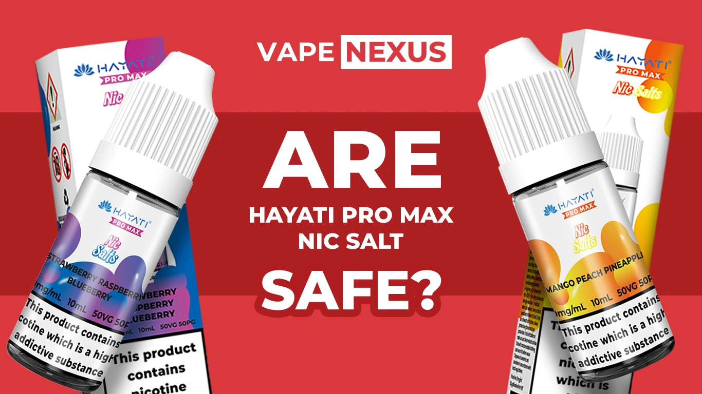 Are Hayati Pro Max Nic Salts Safe?