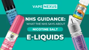 NHS Guidance: What the NHS Says About Nicotine Salt E-liquids
