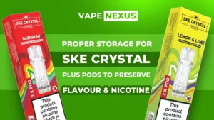 Proper Storage for SKE Crystal Plus Pods to Preserve Flavour & Nicotine